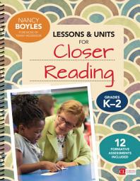 Icon image Lessons and Units for Closer Reading, Grades K-2: Ready-to-Go Resources and Assessment Tools Galore