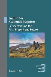 Icon image English for Academic Purposes: Perspectives on the Past, Present and Future