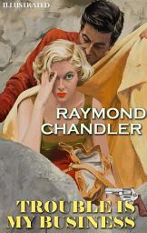 Icon image Raymond Chandler. Trouble Is My Business. Philip Marlowe. Illustrated