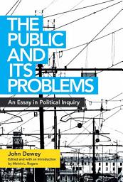 Icon image The Public and Its Problems: An Essay in Political Inquiry