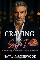 Icon image Craving the Single Dad: An Age Gap, Enemies to Lovers Romance