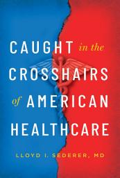 Icon image Caught in the Crosshairs of American Healthcare
