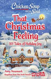 Icon image Chicken Soup for the Soul: That Christmas Feeling: 101 Tales of Holiday Joy