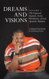 Icon image Dreams and Visions: Volume 1: the Expressed, Inspired, Secret, Revelations: of God:: Apostolic Mandate