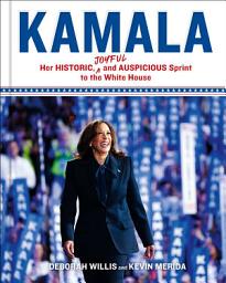 Icon image Kamala: Her Historic, Joyful, and Auspicious Sprint to the White House