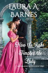 Icon image How the Rake Tempted the Lady: A Passionate Love at First Sight Historical Regency Romance