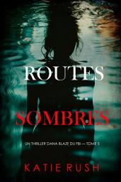 Icon image Routes sombres (Un thriller Dana Blaze du FBI — tome 5)