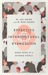 Icon image Effective Intercultural Evangelism: Good News in a Diverse World