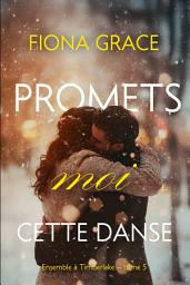Icon image Promets-moi cette danse (Ensemble à Timberlake — tome 5)