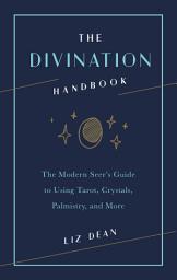 Icon image The Divination Handbook: The Modern Seer's Guide to Using Tarot, Crystals, Palmistry, and More