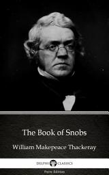 Icon image The Book of Snobs by William Makepeace Thackeray - Delphi Classics (Illustrated)