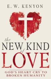 Icon image The New Kind of Love: God's Heart Cry to Broken Humanity
