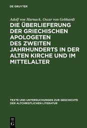 Icon image Die Überlieferung der griechischen Apologeten des zweiten Jahrhunderts in der alten Kirche und im Mittelalter
