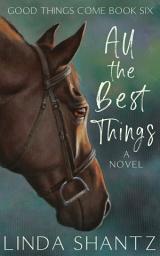 Icon image All The Best Things: Good Things Come Book 6