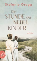 Icon image Die Stunde der Nebelkinder: Roman, Ausgabe 2