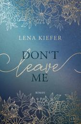 Icon image Don't LEAVE me: Das packende Finale der New-Adult-Trilogie