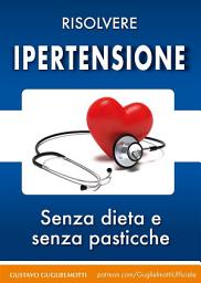 Icon image Ipertensione - Senza dieta e senza medicine