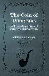 Icon image The Coin of Dionysius (A Classic Short Story of Detective Max Carrados)