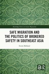 Icon image Safe Migration and the Politics of Brokered Safety in Southeast Asia