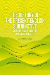Icon image History of the Present English Subjunctive: A Corpus-based Study of Mood and Modality