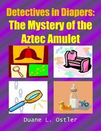 Icon image Detectives in Diapers: The Mystery of the Aztec Amulet