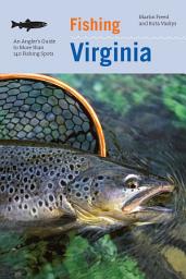 Icon image Fishing Virginia: An Angler's Guide To More Than 140 Fishing Spots
