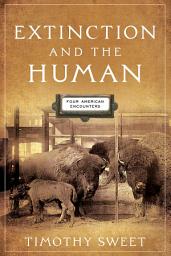 Icon image Extinction and the Human: Four American Encounters