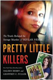 Icon image Pretty Little Killers: The Truth Behind the Savage Murder of Skylar Neese