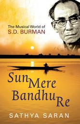 Icon image Sun Mere Bandhu Re: The Musical World Of Sd Burman