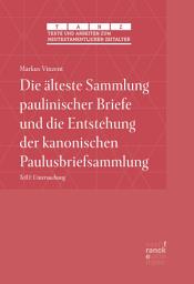 Icon image Die älteste Sammlung paulinischer Briefe und die Entstehung der kanonischen Paulusbriefsammlung: Teil I: Untersuchung