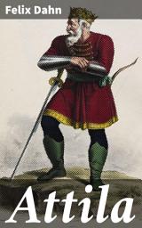 Icon image Attila: Historiallinen romaani kansainvaelluksen ajoilta