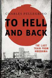 Icon image To Hell and Back: The Last Train from Hiroshima