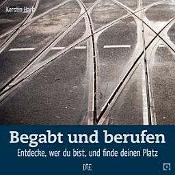 Icon image Begabt und berufen: Entdecke, wer du bist und finde deinen Platz