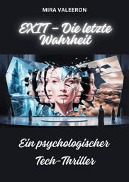 Icon image EXIT - Die letzte Wahrheit: Ein psychologischer Tech-Thriller