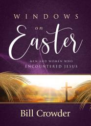 Icon image Windows on Easter: Men and Women Who Encountered Jesus