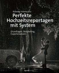 Icon image Perfekte Hochzeitsreportagen mit System: Grundlagen, Storytelling, Expertenwissen