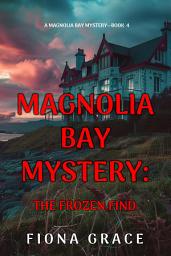 Icon image The Frozen Find (A Magnolia Bay Mystery—Book 4)