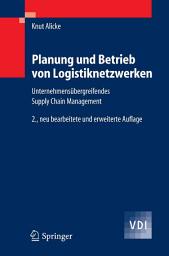 Icon image Planung und Betrieb von Logistiknetzwerken: Unternehmensübergreifendes Supply Chain Management, Ausgabe 2