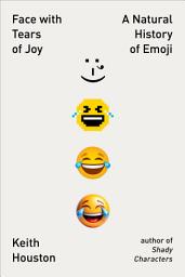 Icon image Face with Tears of Joy: A Natural History of Emoji
