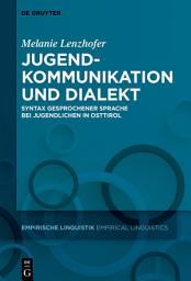 Icon image Jugendkommunikation und Dialekt: Syntax gesprochener Sprache bei Jugendlichen in Osttirol