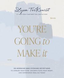 Icon image You're Going to Make It: 51 Morning and Evening Devotions to Unrush Your Mind, Uncomplicate Your Heart, and Experience Healing Today (A 50-Day Devotional)
