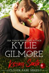 Icon image Kissing Santa: A Blind Date Small Town Romance (Clover Park, Book 4)