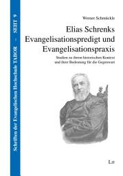 Icon image Elias Schrenks Evangelisationspredigt und Evangelisationspraxis: Studien zu ihrem historischen Kontext und ihrer Bedeutung für die Gegenwart