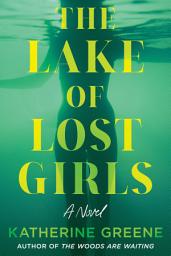 Icon image The Lake of Lost Girls: A Novel