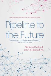 Icon image Pipeline to the Future: Succession and Performance Planning for Small Business
