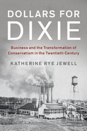 Icon image Dollars for Dixie: Business and the Transformation of Conservatism in the Twentieth Century