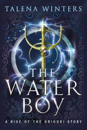 Icon image The Water Boy: A Rise of the Grigori Origin Story