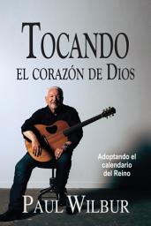 Icon image Tocando el corazón de Dios: Adoptando el calendario del Reino