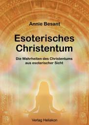 Icon image Esoterisches Christentum: Die Wahrheiten des Christentums aus esoterischer Sicht