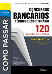Icon image Como Passar em Concursos Bancários - Técnico e Escriturário - 2a Ed - 2025: Informática - 120 questões comentadas, Edição 2